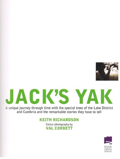 Jack's Yak: A Unique Journey Through Time with the Special Trees of the Lake District and Cumbria and the Remarkable Stories They Have to Tell by Keith Richardson