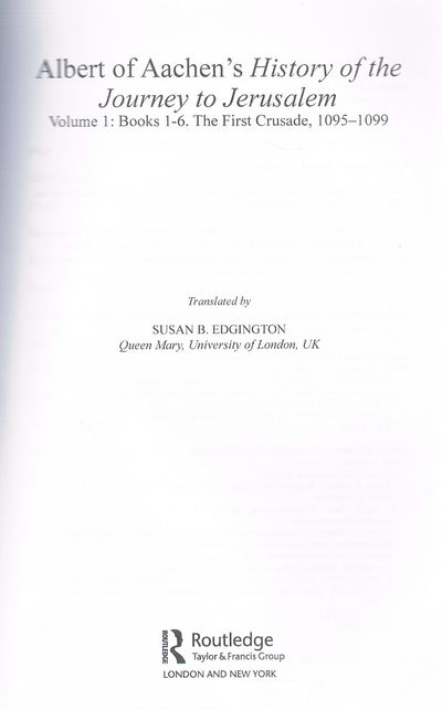 Albert of Aachen's History of the Journey to Jerusalem: Volume 1: Books 1–6. The First Crusade, 1095–1099 (Crusade Texts in Translation)