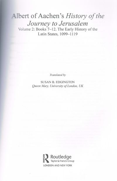 Albert of Aachen's History of the Journey to Jerusalem: Volume 2: Books 7-12. The Early History of the Latin States, 1099-1119 (Crusade Texts in Translation)