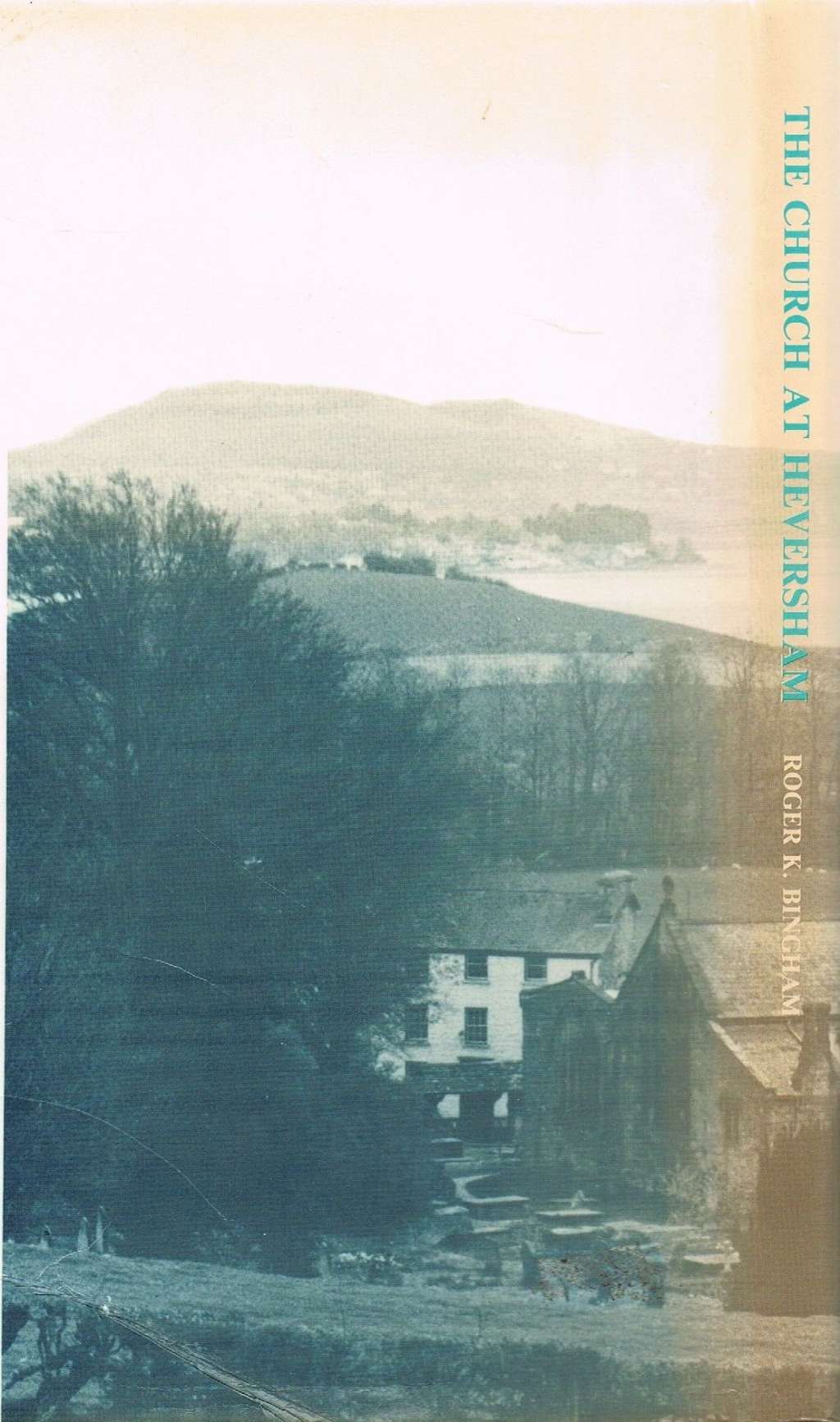 The Church at Heversham: A History of Westmorland's Oldest Recorded Church by Roger Bingham